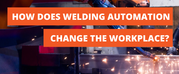 Welding Automation changing workplace