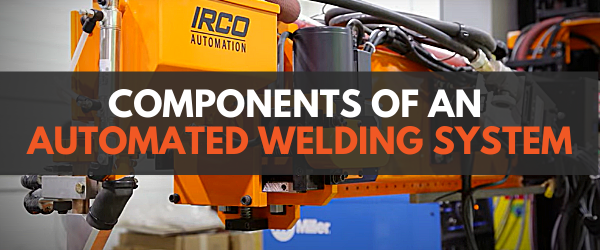 Components of an Automated Welding System
